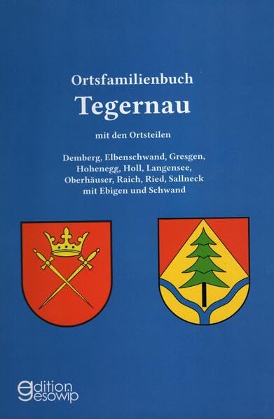 Ortsfamilienbuch Tegernau: Mit den Ortsteilen Demberg, Elbenschwand, Gresgen, Hohenegg, Holl, Langensee, Oberhäuser, Raich, Ried, Sallneck mit Ebigen und Schwand Politics & History
