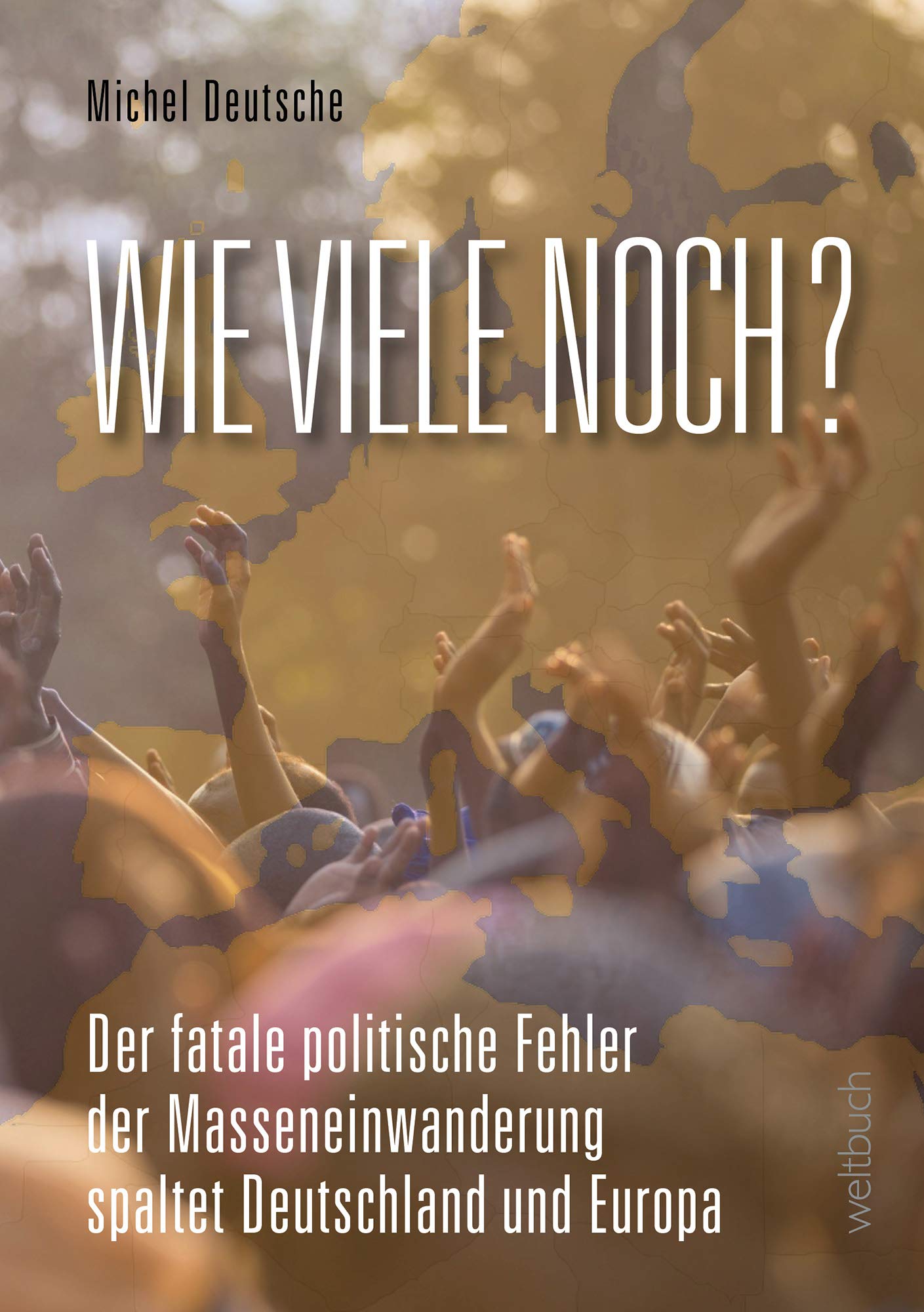 WIE VIELE NOCH? Der fatale politische Fehler der Masseneinwanderung: Der fatale politische Fehler der Masseneinwanderung spaltet Deutschland und Europa Law