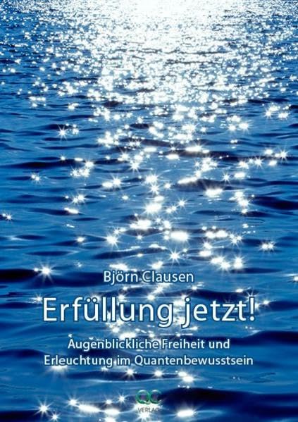 Erfüllung jetzt!: Augenblickliche Freiheit und Erleuchtung im Quantenbewusstsein Lifestyle