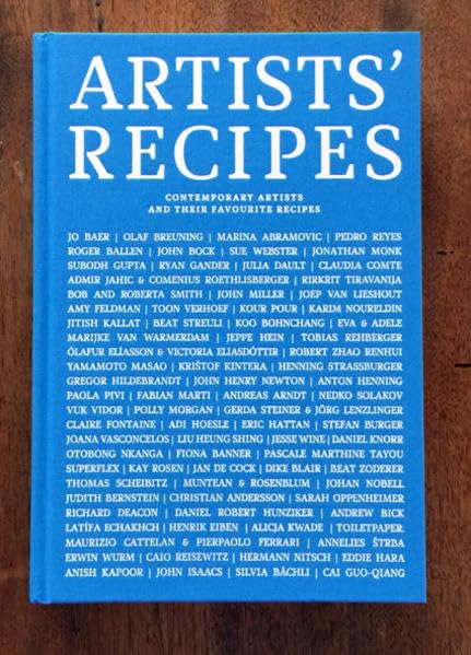 ARTISTS’ RECIPES: CONTEMPORARY ARTISTS AND THEIR FAVOURITE RECIPES Film, Art & Culture