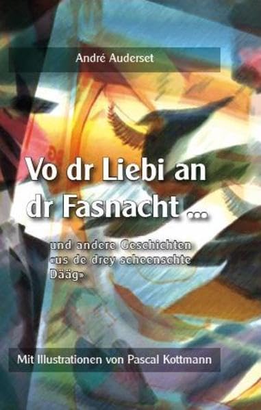 Vo dr Liebi an dr Fasnacht ...: und andere Geschichten 'us de drey scheenschte Dääg' Contemporary literature