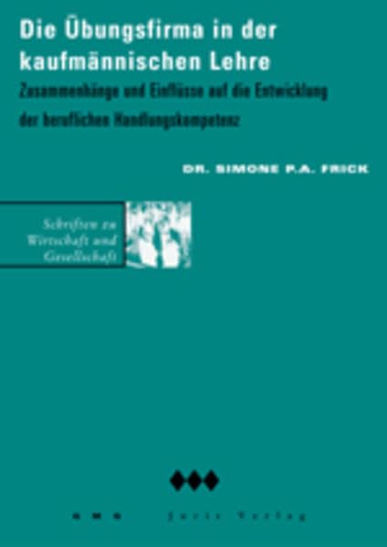 Die Übungsfirma in der kaufmännischen Lehre: Zusammenhänge und Einflüsse auf die Entwicklung der beruflichen Handlungskompetenz: 2 book
