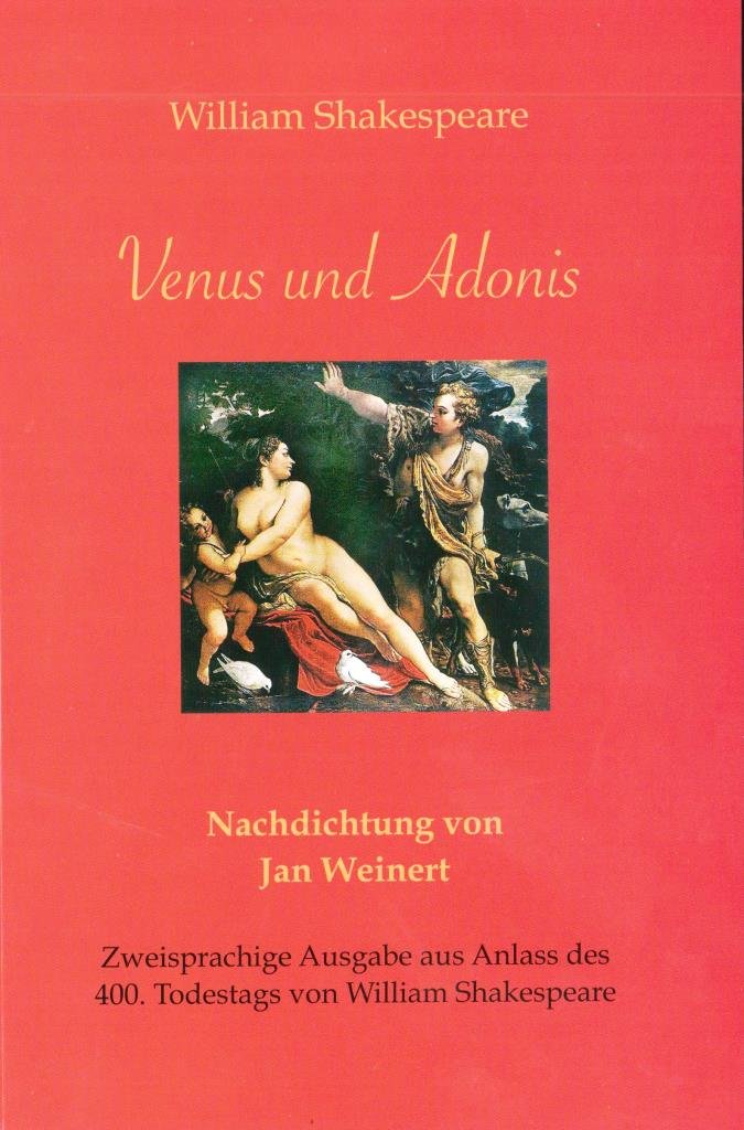 VENUS & ADONIS. Zweisprachige Ausgabe aus Anlass des 400. Todestags von William Shakespeare: Nachdichtung von Jan Weinert Drama