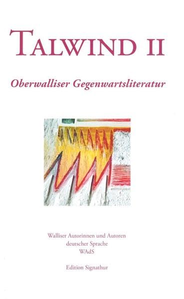 TALWIND II: Oberwalliser Gegenwartsliteratur. Mit Illustrationen von Annelies Benelli. Contemporary literature