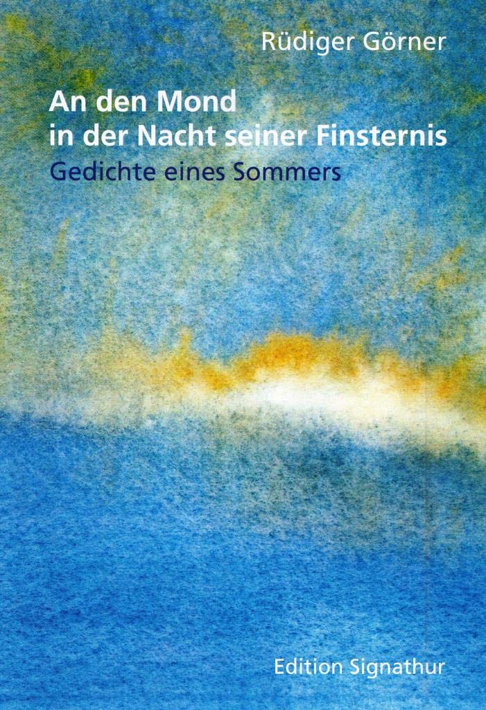 An den Mond in der Nacht seiner Finsternis: Gedichte eines Sommers Poetry