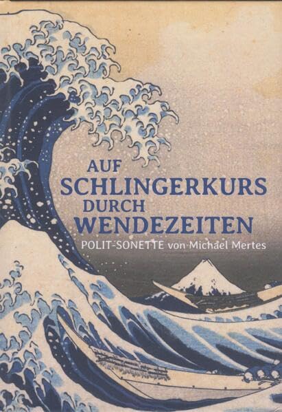 AUF SCHLINGERKURS DURCH WENDEZEITEN: POLIT-SONETTE von Michael Mertes Poetry