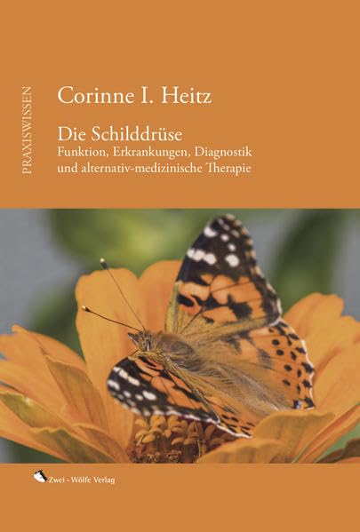 Die Schilddrüse: Funktion, Erkrankungen, Diagnostik und alternativ-medizinische Therapie (Praxiswissen) Medicine
