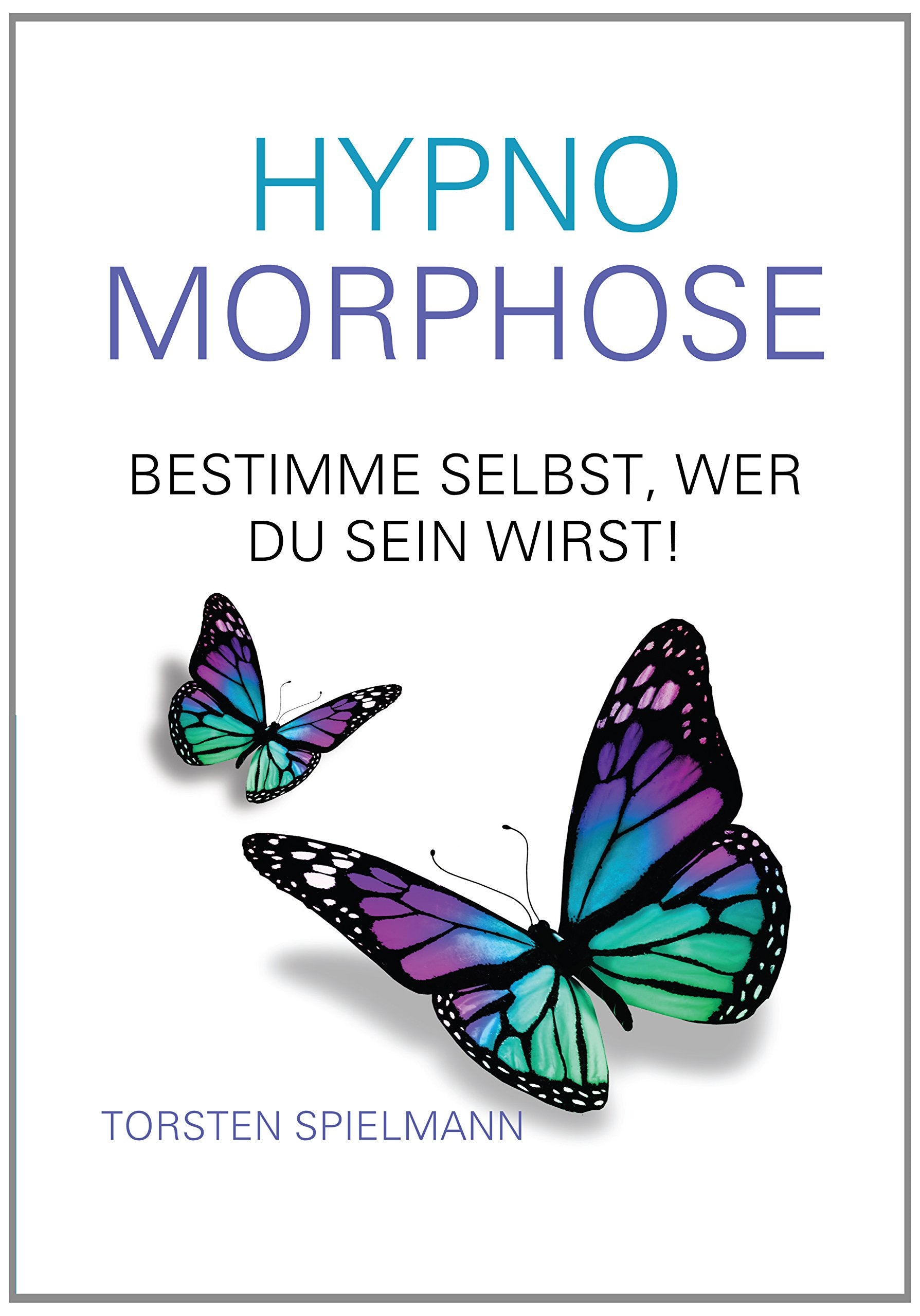 HypnoMorphose - Bestimme selbst, wer du sein wirst!: Lenke dein Schicksal durch Selbsthypnose! Psychology
