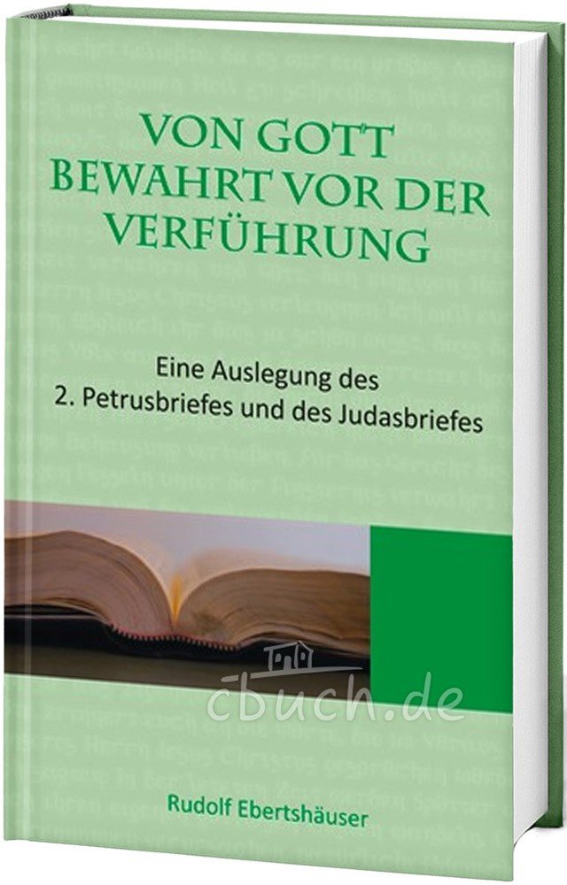 Von Gott bewahrt vor der Verführung: Eine Auslegung des 2. Petrusbriefes und des Judasbriefes - Ebertshäuser, Rudolf book