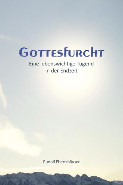Gottesfurcht: Eine lebenswichtige Tugend in der Endzeit Religion & Esotericism