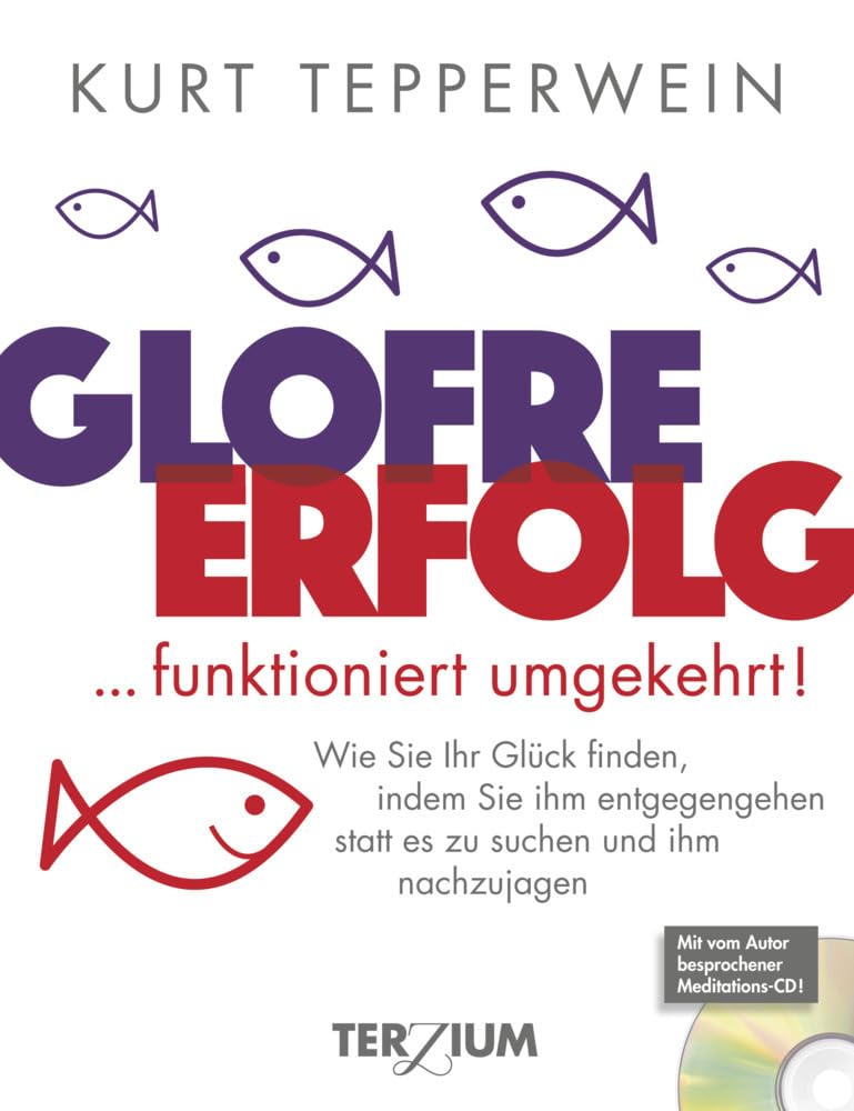 GLOFRE : ERFOLG ... funktioniert umgekehrt: Wie Sie Ihr Glück finden, indem Sie ihm entgegengehen - statt es zu suchen und ihm nachzujagen Business, Finance & Career