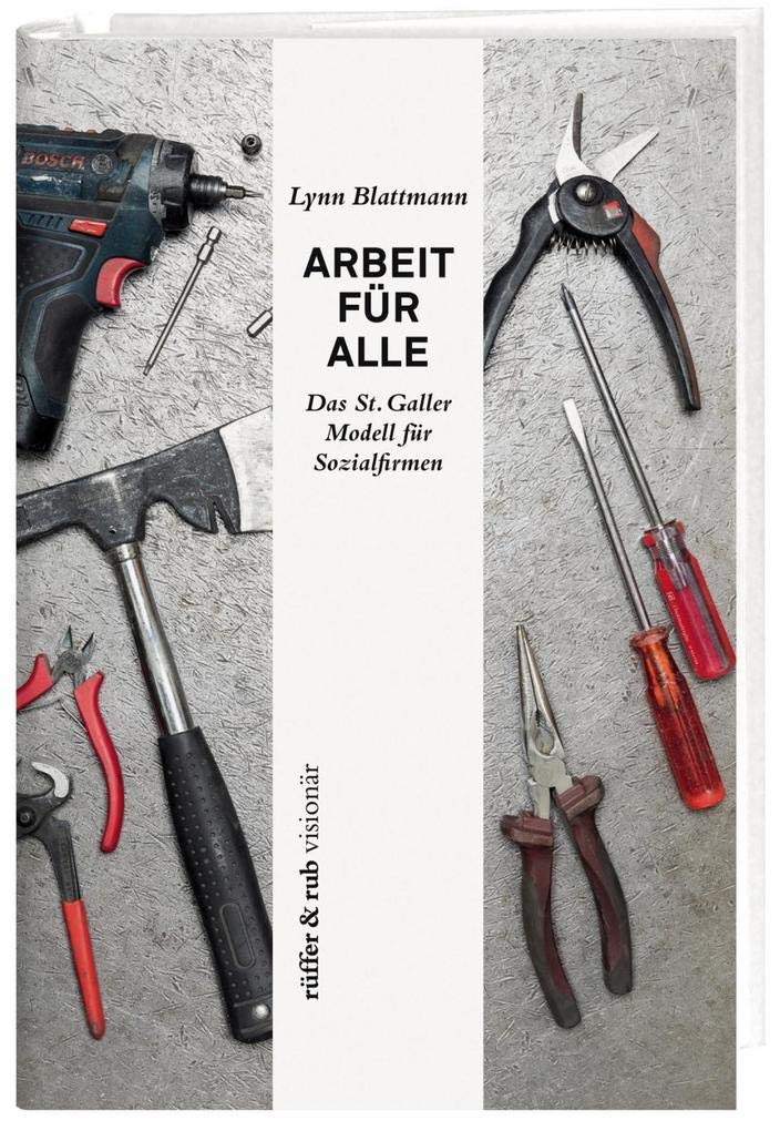 Arbeit für Alle: Das St. Galler Modell für Sozialfirmen (rüffer&rub visionär) Social Sciences