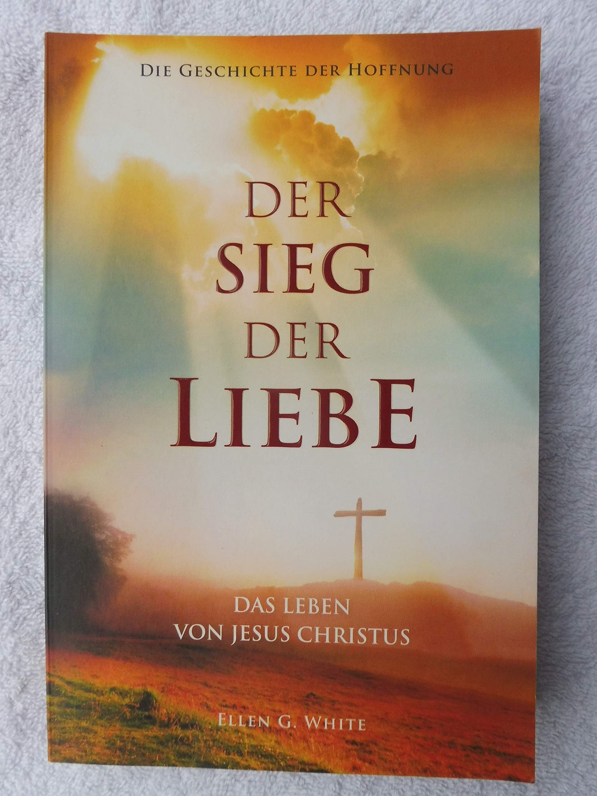 Der Sieg der Liebe - Die Geschichte der Hoffnung - das Leben von Jesus Christus Books