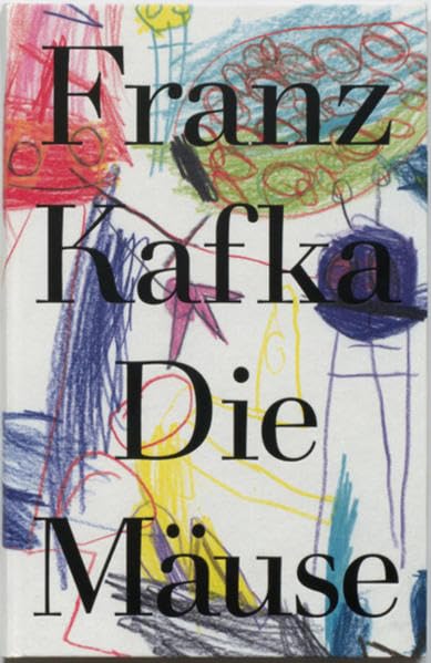 Die Mäuse: Auszüge aus Briefen an Felix Weltsch, Max Brod, Oskar Baum und Milena Jesenska Classics