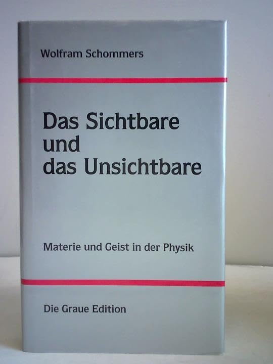 Das Sichtbare und das Unsichtbare: Materie und Geist in der Physik (Die Graue Reihe) Business & Technology