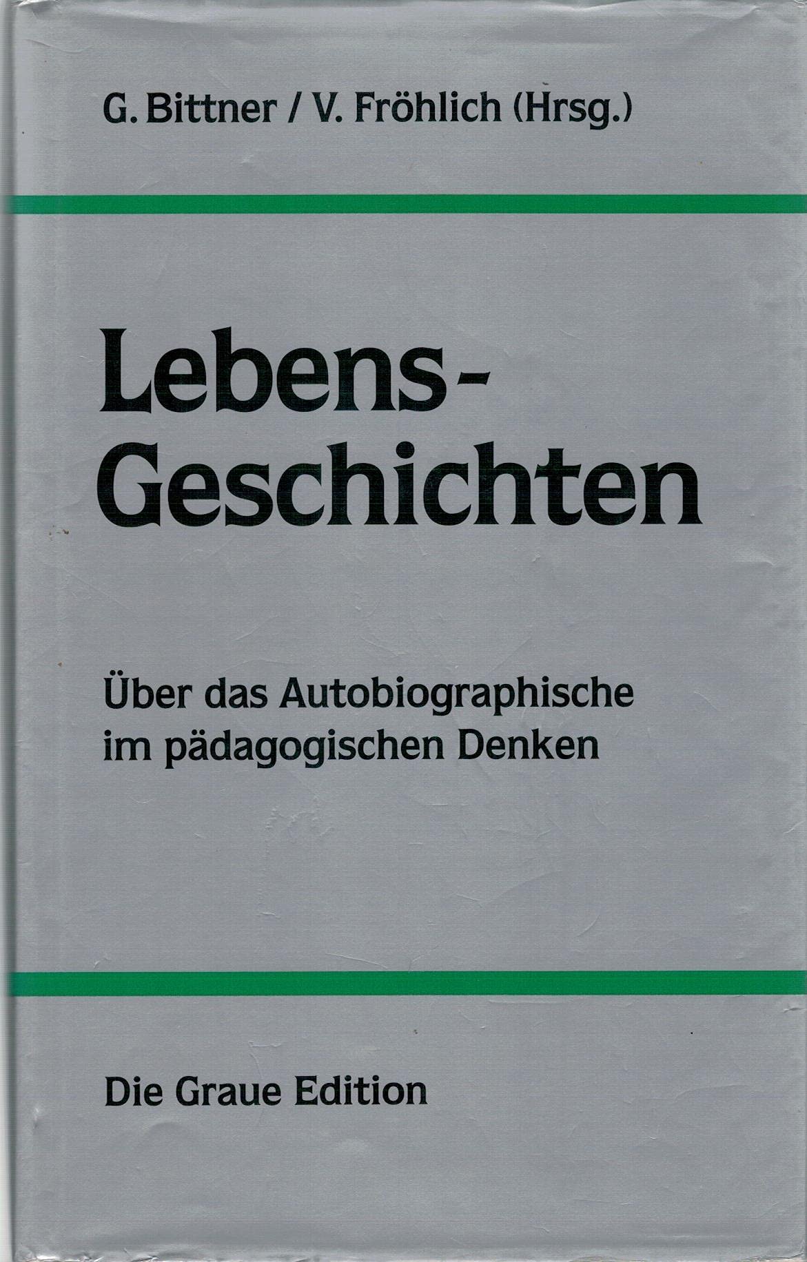 Lebens-Geschichten: über das Autobiographische im pädagogischen Denken Business & Technology