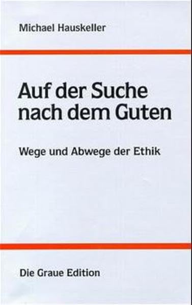Auf der Suche nach dem Guten: Wege und Abwege der Ethik (Die Graue Reihe) Philosophy