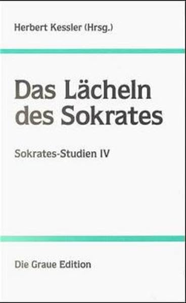 Sokrates-Studien, Bd.4, Das Lächeln des Sokrates: Sokrates-Studien IV (Die Graue Reihe) Philosophy