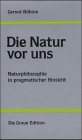 Die Natur vor uns: Naturphilosophie in pragmatischer Hinsicht (Die Graue Reihe) Philosophy