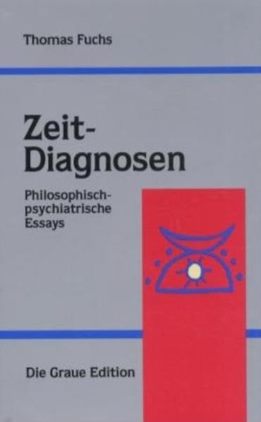 Zeit-Diagnosen: Philosophisch-psychiatrische Essays (Die Graue Reihe) Philosophy