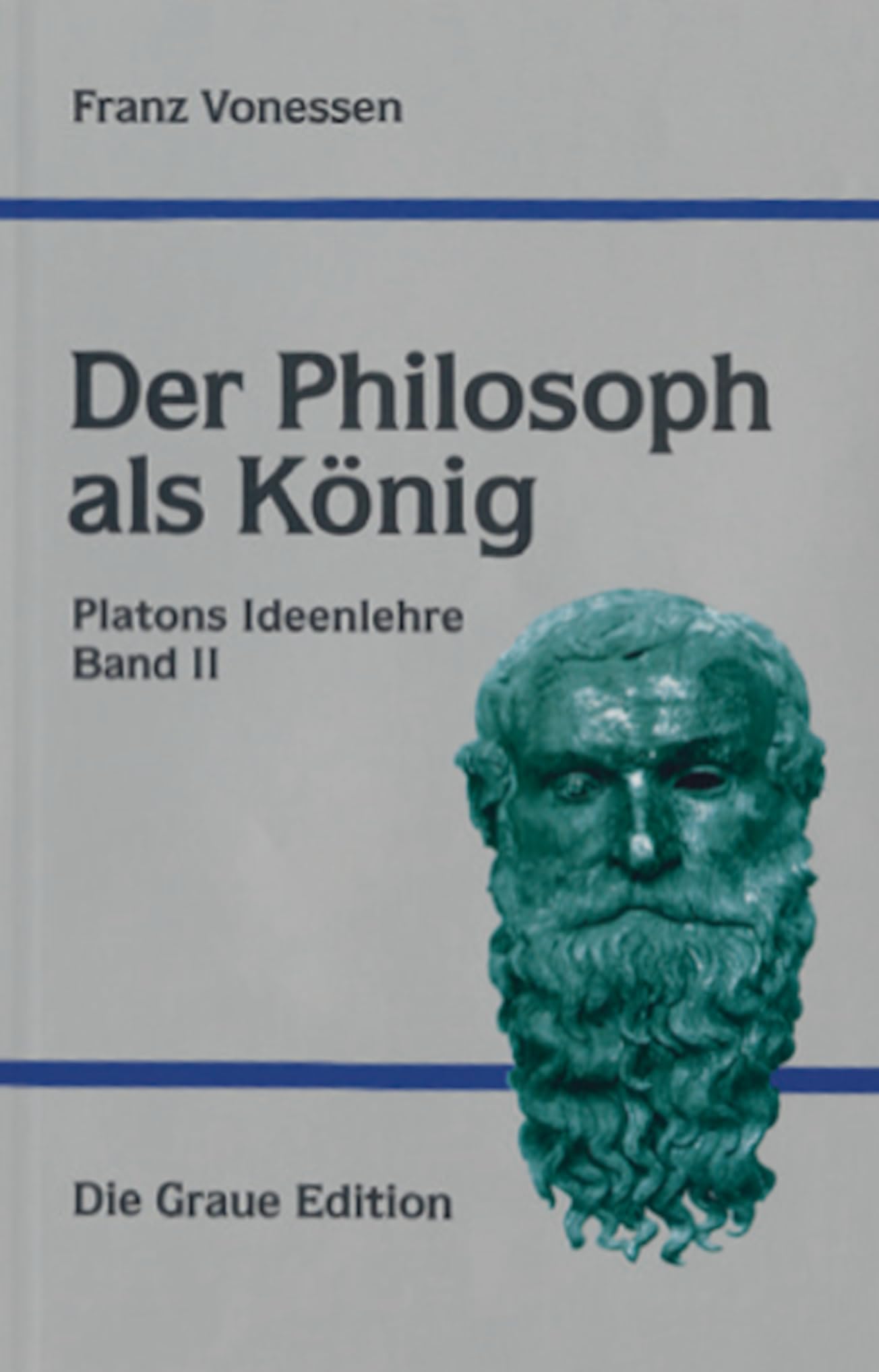 Der Philosoph als König: Platons Ideenlehre Band II (Die Graue Reihe) Philosophy