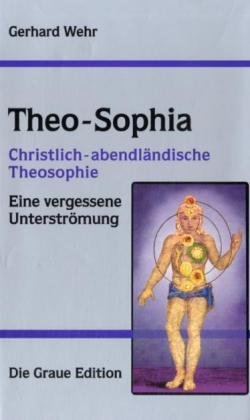 Theo-Sophia: Christlich-abendländische Philosophie. Eine vergessene Unterströmung (Die Graue Reihe) Memories