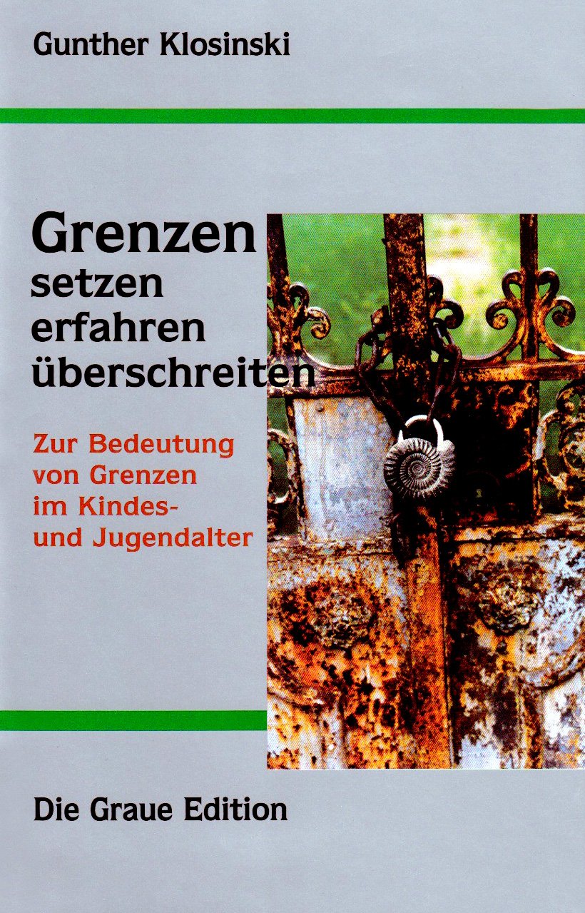 Grenzen setzen, erfahren, überschreiten: Zur Bedeutung von Grenzen im Kindes- und Jugendalter (Die Graue Reihe) Social Sciences