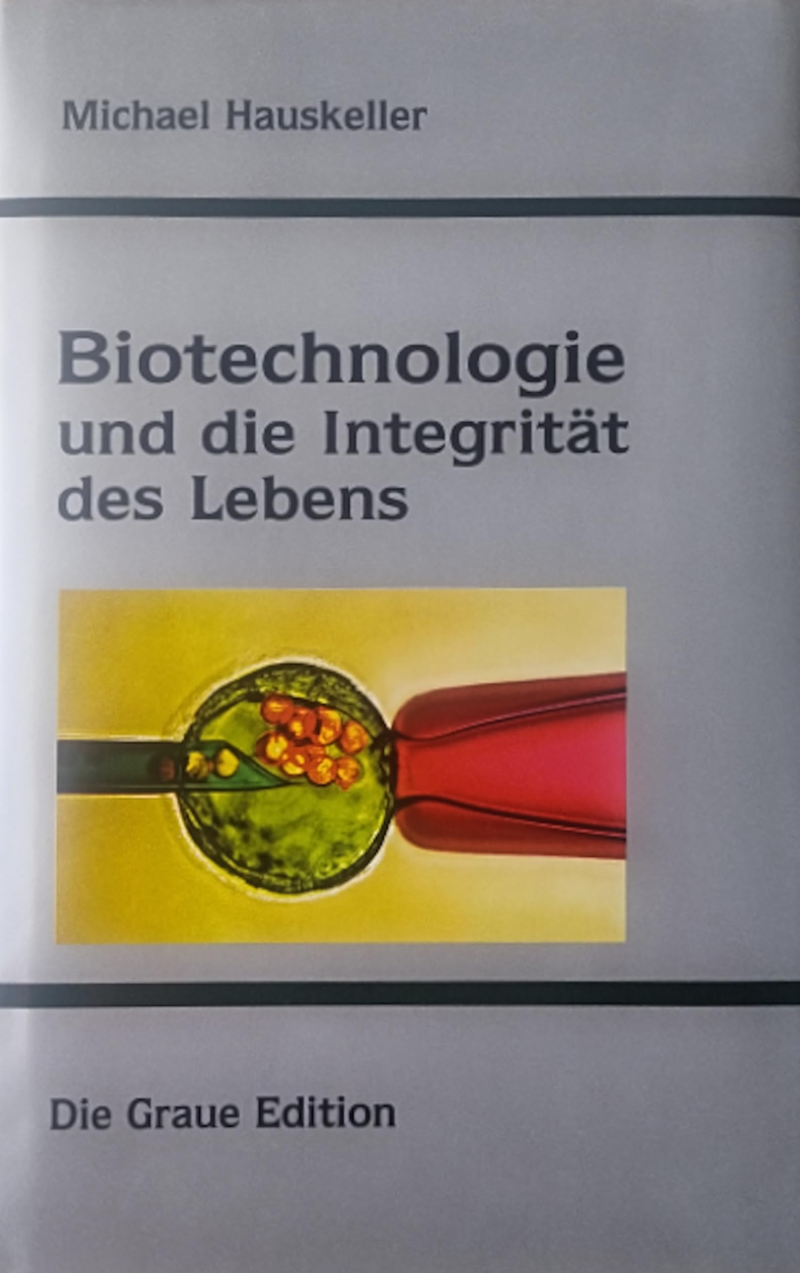 Biotechnologie und die Integrität des Lebens (Die Graue Reihe) Philosophy