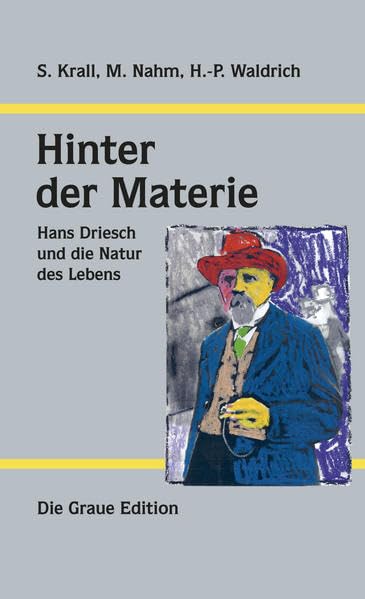 Hinter der Materie: Hans Driesch und die Natur des Lebens Philosophy