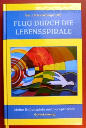 Flug durch die Lebensspirale: Meine Rollenspiele und Lernprozesse Religion & Esotericism