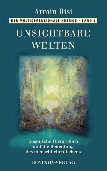 Der multidimensionale Kosmos / Unsichtbare Welten: Kosmische Hierarchien und die Bedeutung des menschlichen Lebens Religion & Esotericism