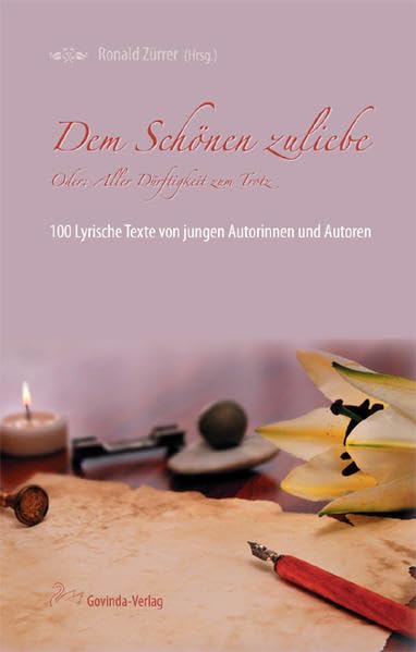 Dem Schönen zuliebe: Oder: Aller Dürftigkeit zum Trotz: Oder: Aller Dürftigkeit zum Trotz. 100 lyrische Texte von jungen Autorinnen und Autoren Poetry