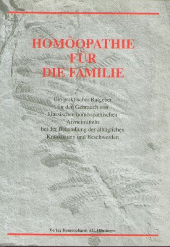 Homöopathie für die Familie. Einpraktischer Ratgeber für den Gebrauch von klassischen Homöopathischen Arzneimitteln bei der Behandlung der alltäglichen Krankheiten und Beschwerden Medicine