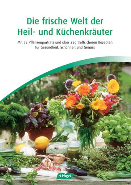 "Die frische Welt der Heil- und Küchenkräuter". Mit 52 Pflanzenportrats und über 250 treffsicheren Rezepten für Gesundheit, Schönheit und Genuss Leisure, Home & Garden