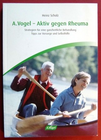 A. Vogel - Aktiv gegen Rheuma: Strategien für eine ganzheitliche Behandlung Tipps zur Vorsorge und Selbsthilfe Medicine