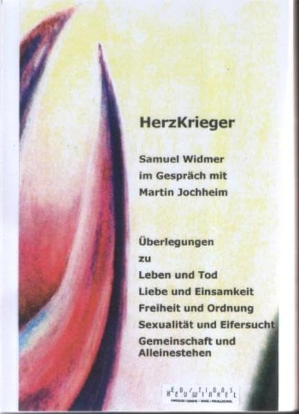 HerzKrieger: Samuel Widmer im Gespräch mit Martin Jochheim; Überlegungen zu Leben und Tod, Liebe und Einsamkeit, Freiheit und Ordnung, Sexualität und Eifersucht, Gemeinschaft und Alleinestehen Memories