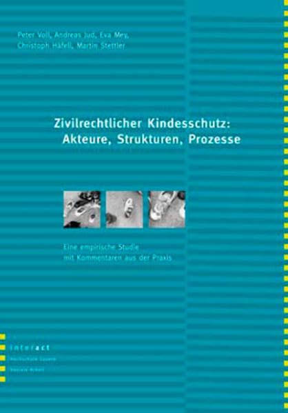 Zivilrechtlicher Kindesschutz: Akteure, Strukturen, Prozesse: Eine empirische Studie mit Kommentaren aus der Praxis Law