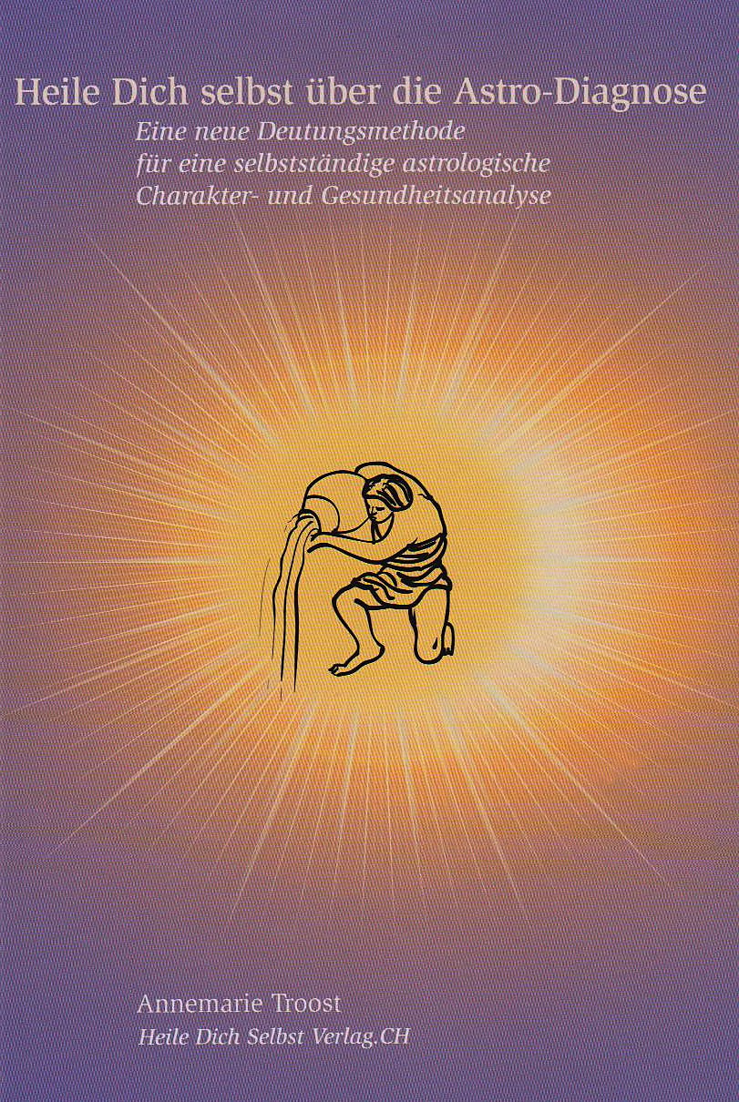 Heile Dich selbst über die Astro-Diagnose: Neue Erkenntnisse, wie man das eigene Horoskopbild einsetzt, um Gesundheit und Zufriedenheit im Leben zu erlangen Religion & Esotericism