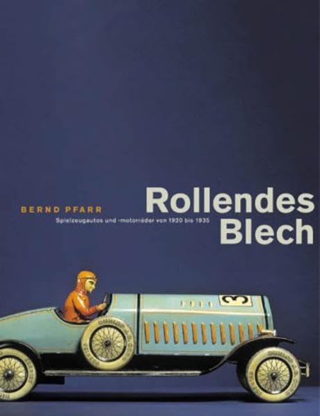 Rollendes Blech. Spielzeugautos und -motorräder von 1920 - 1935.: Spielzeugautos und -motorräder 1920 bis 1935 Manga