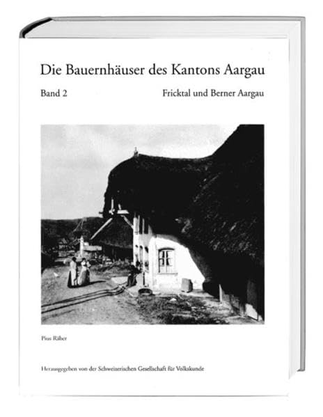 Die Bauernhäuser des Kantons Aargau. Band 1 und 2 / Die Bauernhäuser des Kantons Aargau. Band 2: Fricktal und Berner Aargau (Die Bauernhäuser der Schweiz) Architecture