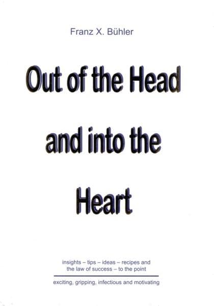 Out of the Head and into the Heart: Insights - tips - ideas - recipes and the law of success - to the point Leisure, Home & Garden