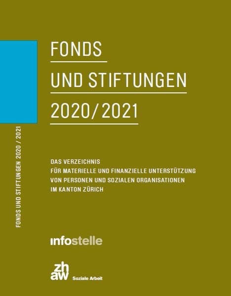 Fonds und Stiftungen 2020/2021: Das Verzeichnis für materielle und finanzielle Unterstützung von Personen und sozialen Organisationen im Kanton Zürich Social Sciences