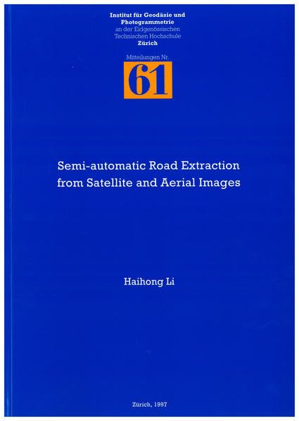 Semi-automatic Road Extraction from Satellite and Aerial Images (Mitteilungen) Business & Technology