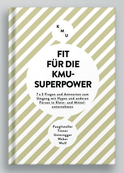 Fit für die KMU-Superpower: 7x3 Fragen und Antworten zum Umgang mit Hypes und anderen Fürzen in Klein- und Mittelunternehmen Law