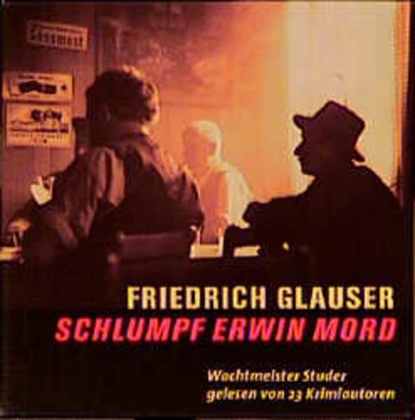 Schlumpf Erwin Mord: Wachtmeister Studer gelesen von 23 Kriminalautoren Contemporary literature