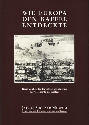 Wie Europa den Kaffee entdeckte. Reiseberichte der Barockzeit als Quellen zur Geschichte des Kaffees Books