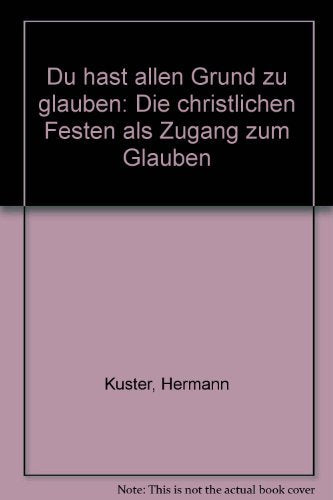 Du hast allen Grund zu glauben: Die christlichen Feste als Zugang zum Glauben Books