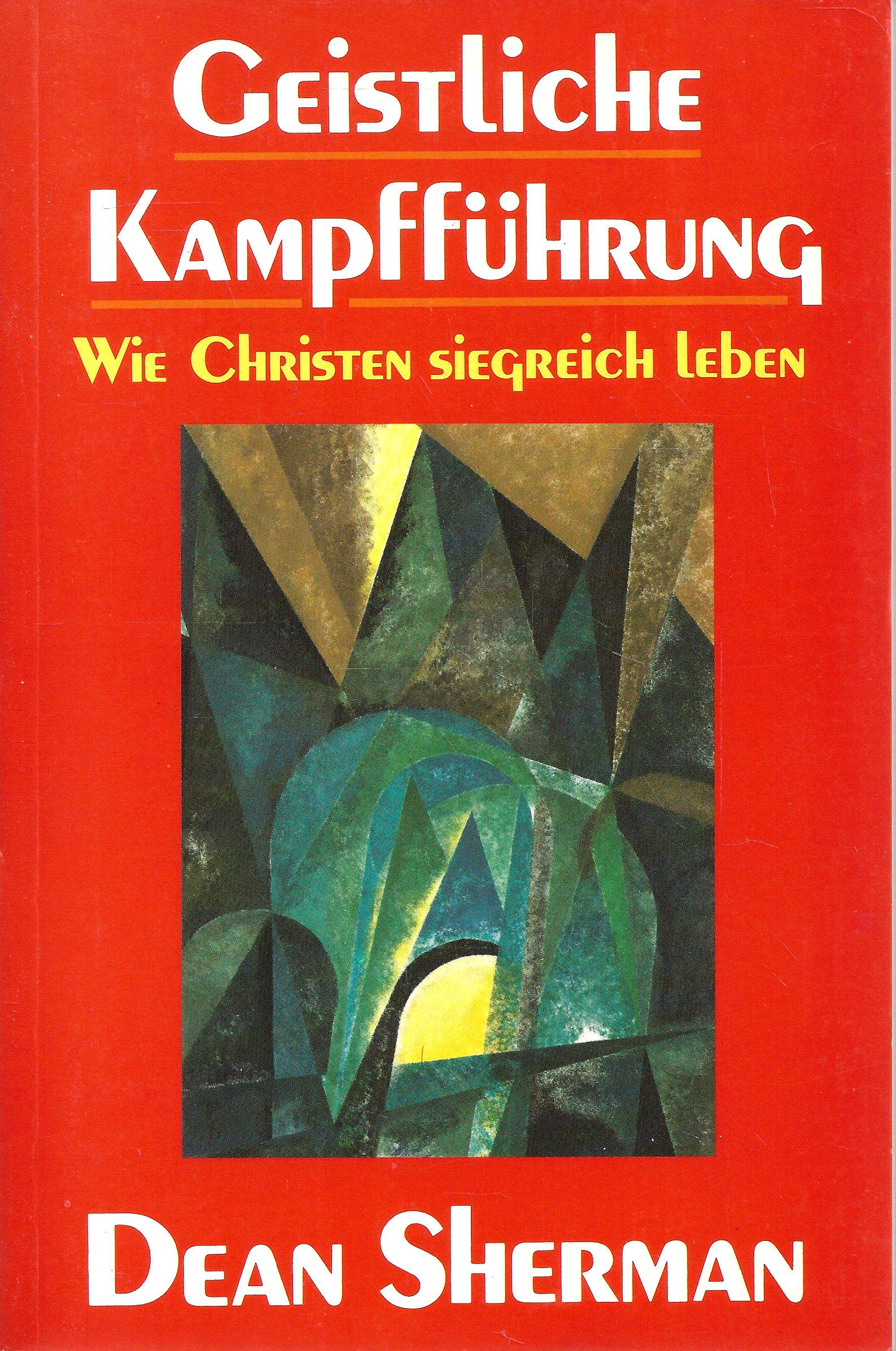 Geistliche Kampfführung. Wie Christen siegreich leben Religion & Esotericism