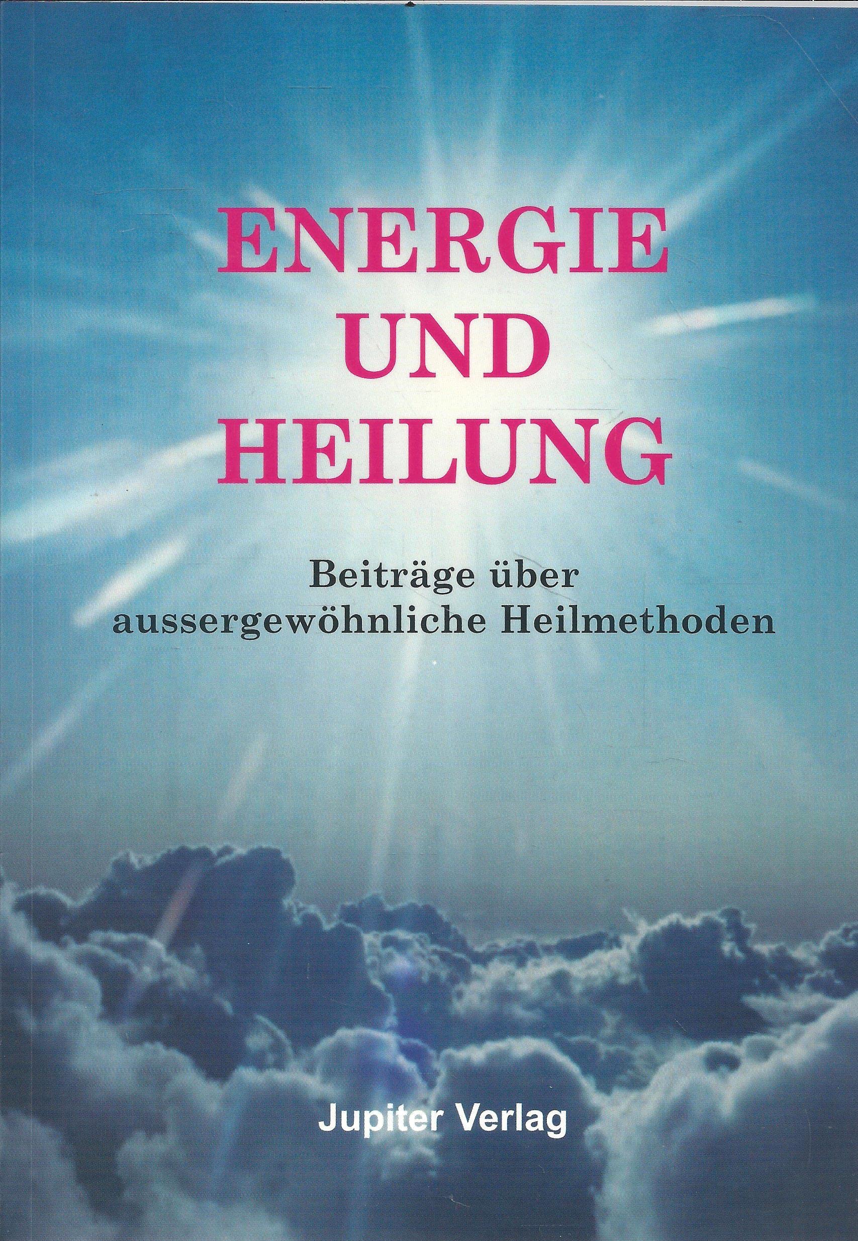 Energie und Heilung. Beiträge über aussergwöhnliche Heilmethoden book
