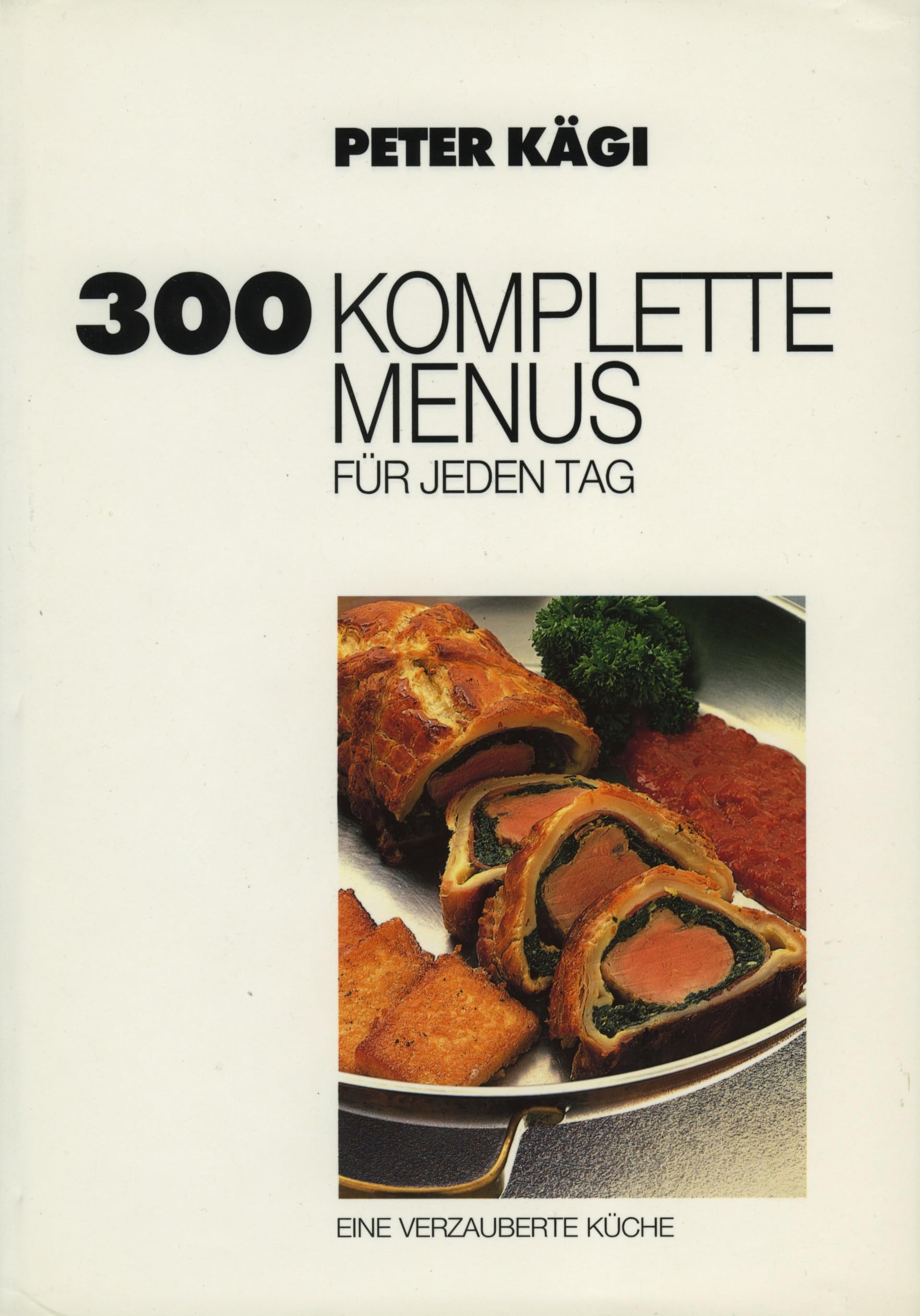 300 komplette Menus für jeden Tag: Eine verzauberte Küche Cooking & Enjoying